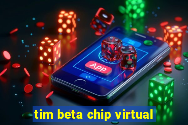 tim beta chip virtual